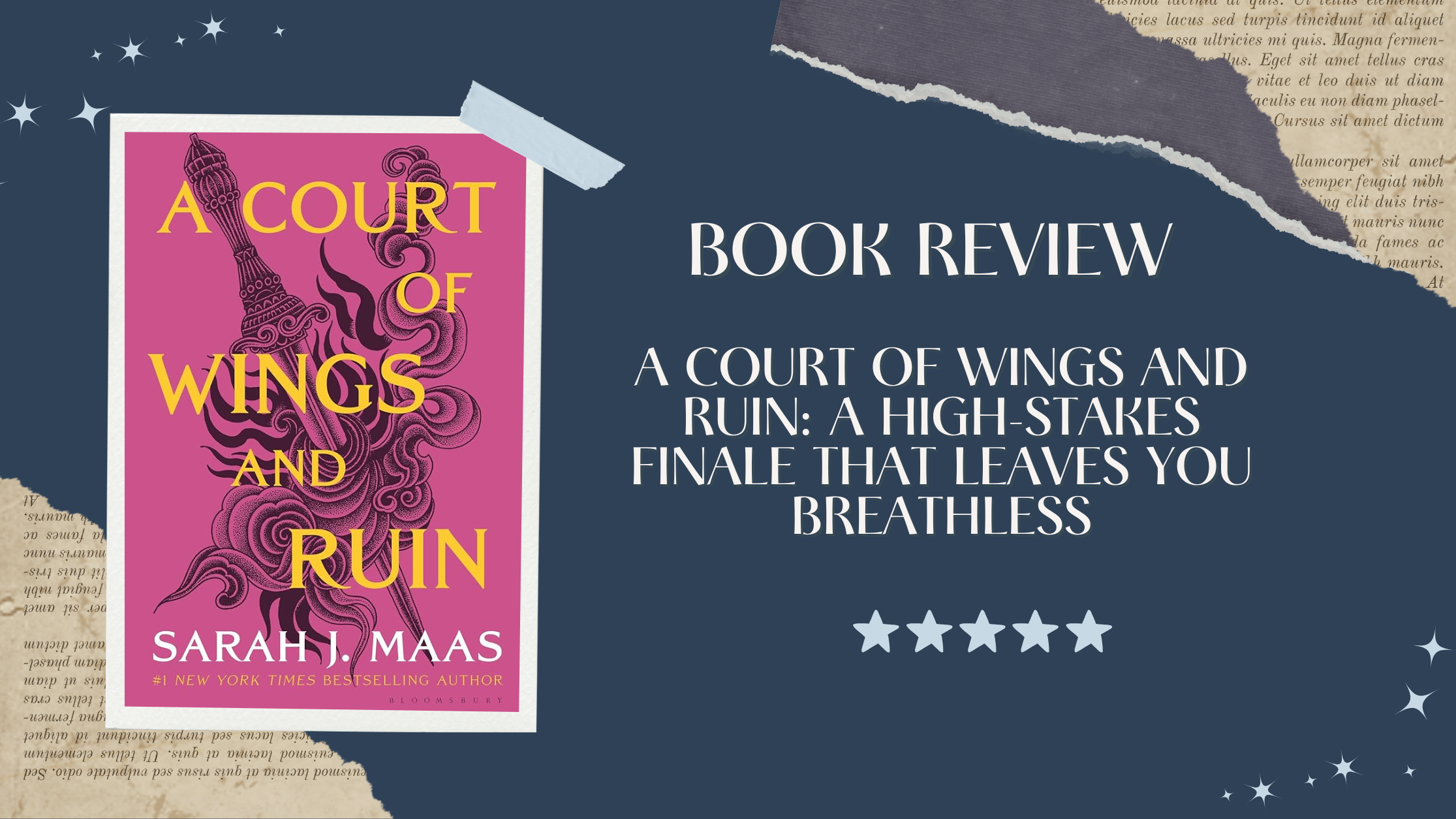A scrapbook-style digital graphic for a book review of A Court of Wings and Ruin by Sarah J. Maas. On the left side is the book’s bright magenta cover featuring a swirling black smoke design wrapped around a sword, with bold yellow text. On the right, the text reads: “BOOK REVIEW: A Court of Wings and Ruin: A High-Stakes Finale That Leaves You Breathless” in elegant white font on a dark blue background decorated with torn paper edges and star illustrations. A five-star rating is shown at the bottom.