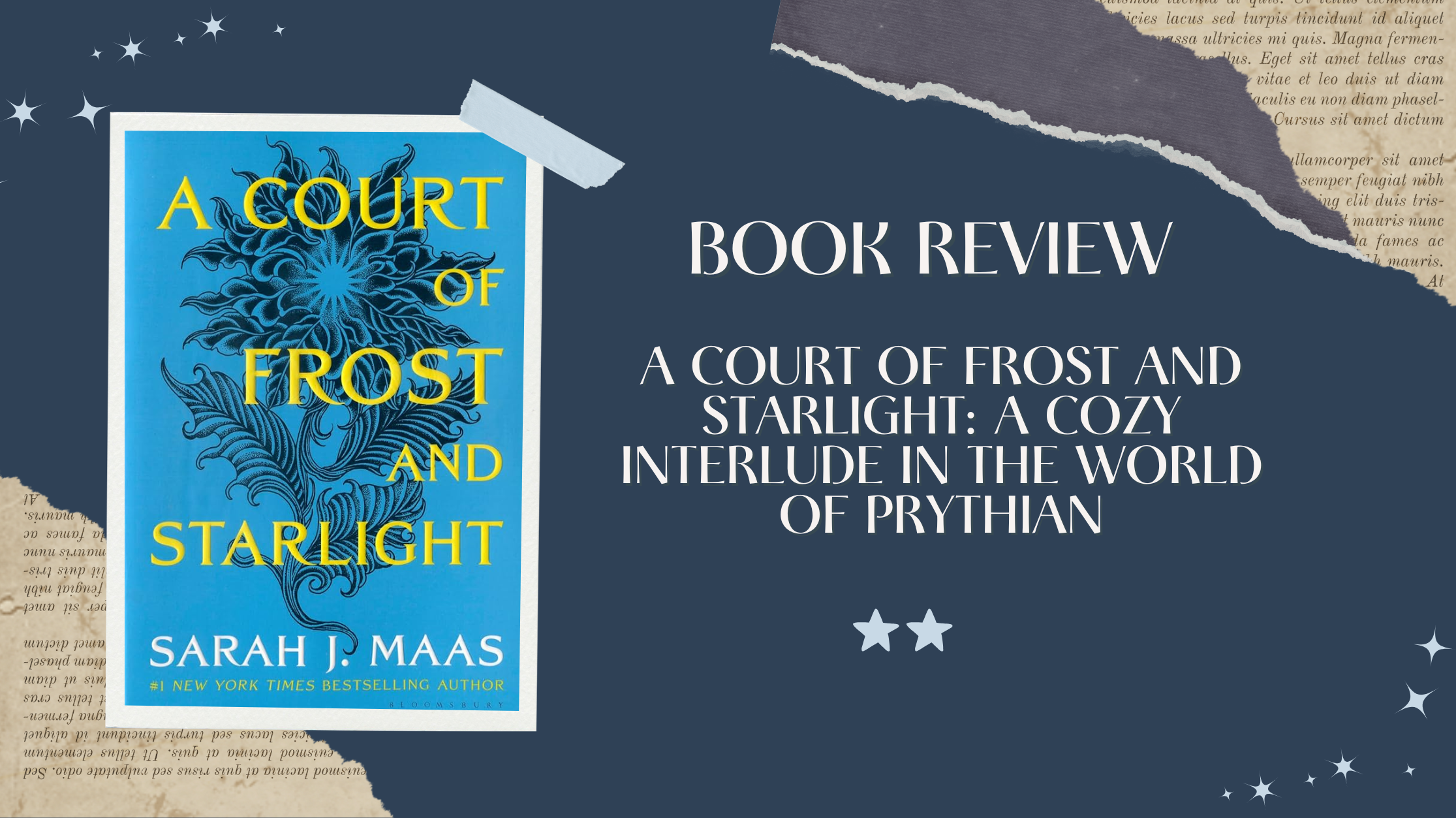 A scrapbook-style digital graphic for a book review of A Court of Frost and Starlight by Sarah J. Maas. On the left side is the book’s bright blue cover featuring a frosty, swirling design and bold yellow text. On the right, the text reads: “BOOK REVIEW: A Court of Frost and Starlight: A Cozy Interlude in the World of Prythian” in elegant white font on a navy blue background with torn paper textures and twinkling star illustrations. A two-star rating is displayed at the bottom.