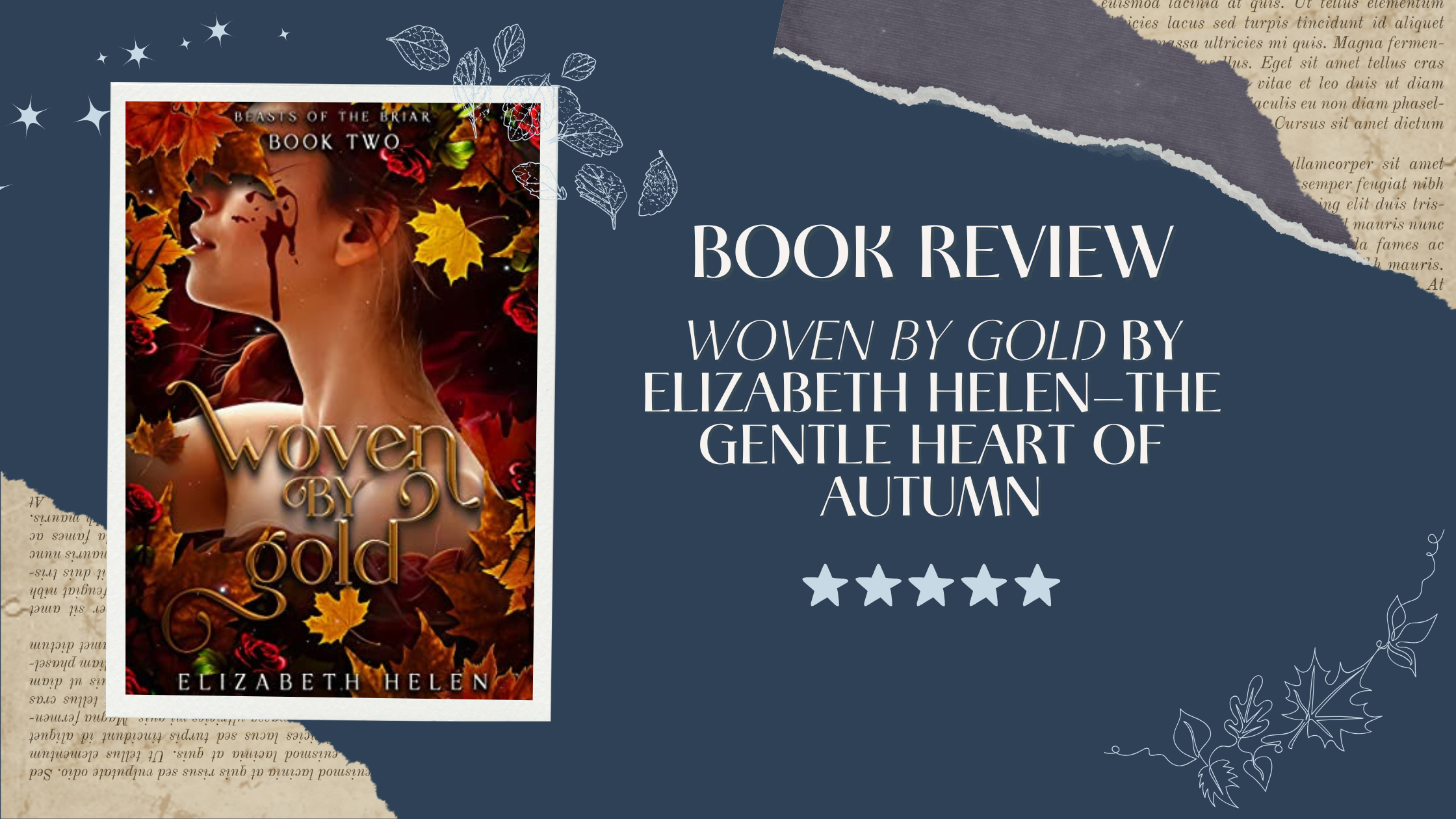 A dark blue graphic for a book review of Woven by Gold by Elizabeth Helen. The left side features the book cover showing a woman with red hair surrounded by glowing autumn leaves and roses. The right side displays the text: “Book Review — Woven by Gold by Elizabeth Helen – The Gentle Heart of Autumn” with a five-star rating below. Decorative torn paper textures and leaf illustrations frame the design.