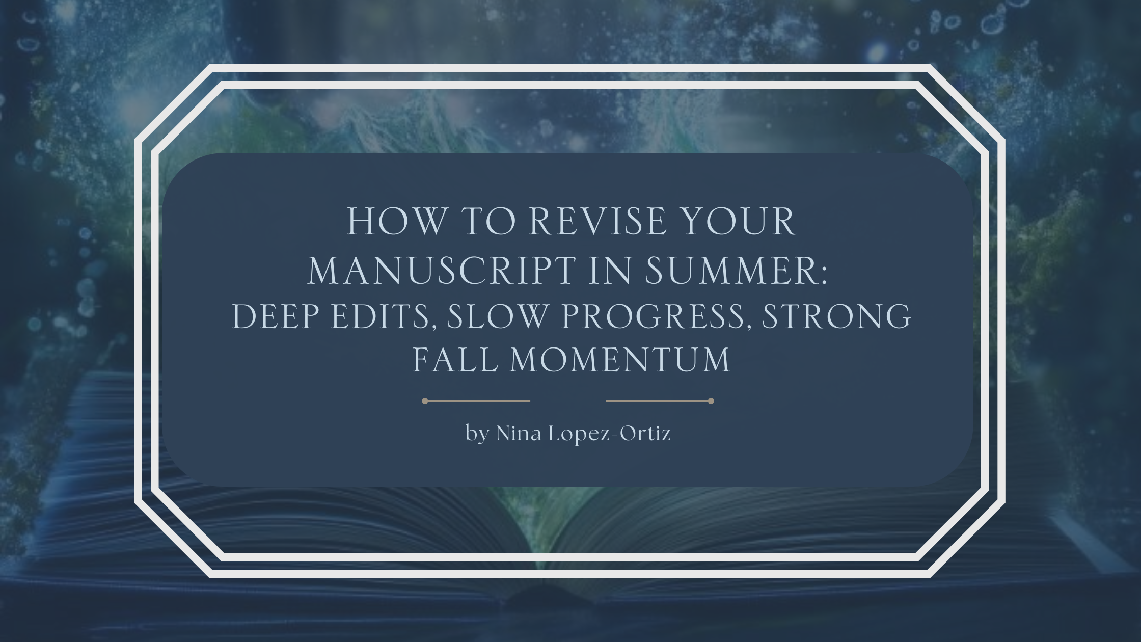 A blog header titled “How to Set Summer Writing Goals That Actually Work (June–August Planning Guide)” by Nina Lopez-Ortiz. The background shows a bright summer landscape with a field of sunflowers under a blue sky with soft clouds. The title appears in an elegant serif font on a dark blue overlay, framed by a white geometric border, evoking warmth, growth, and intentional seasonal planning for writers.