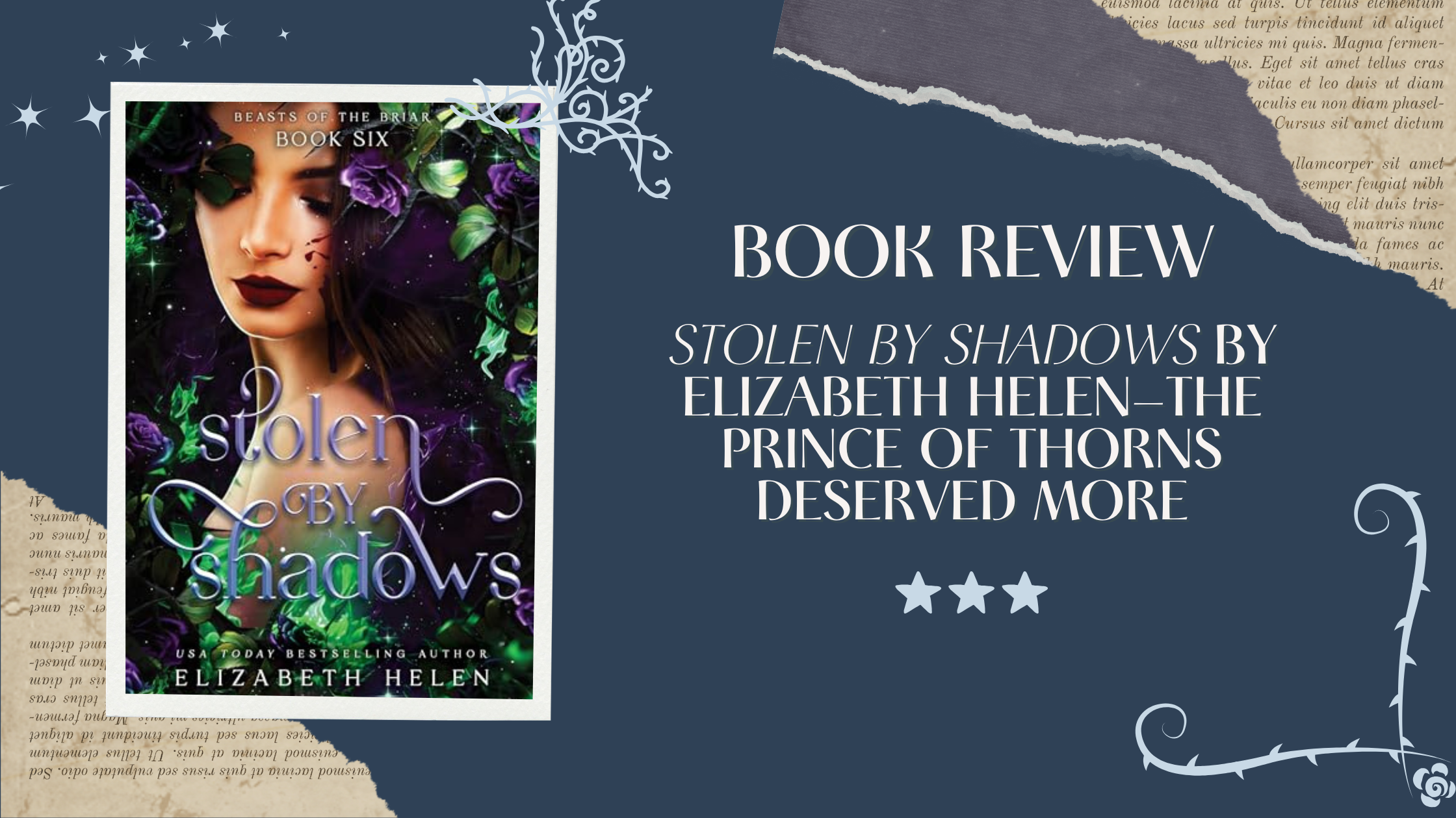 Book review graphic for Stolen by Shadows by Elizabeth Helen, featuring the book cover with a woman surrounded by purple roses and green flames. Text reads “Stolen by Shadows by Elizabeth Helen—The Prince of Thorns Deserved More,” with a three-star rating. The dark blue background includes torn-paper textures, stars, and decorative thorn motifs.